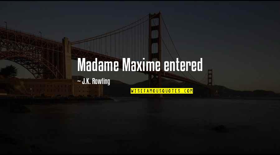 Cadoux Amor Quotes By J.K. Rowling: Madame Maxime entered