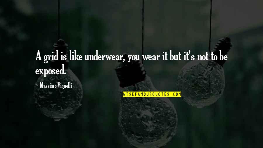 Cadpig 101 Quotes By Massimo Vignelli: A grid is like underwear, you wear it