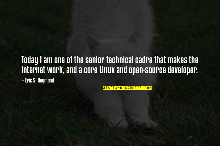 Cadre Quotes By Eric S. Raymond: Today I am one of the senior technical Cadre Quotes By Eric S. Raymond: Today I am one of the senior technical