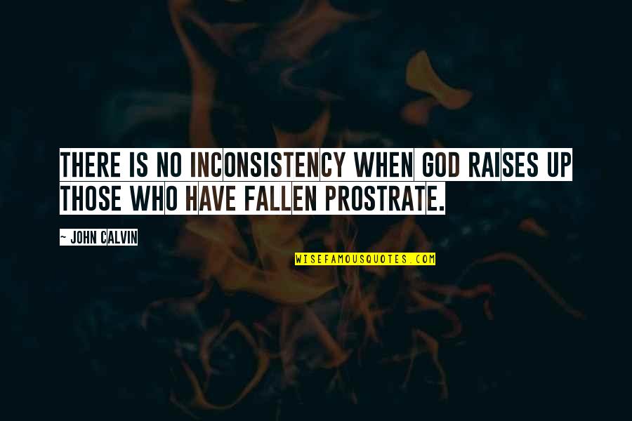 Cadreman Quotes By John Calvin: There is no inconsistency when God raises up