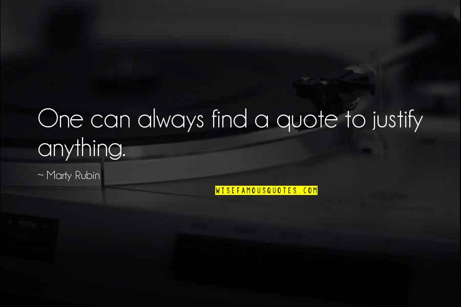 Cadreman Quotes By Marty Rubin: One can always find a quote to justify