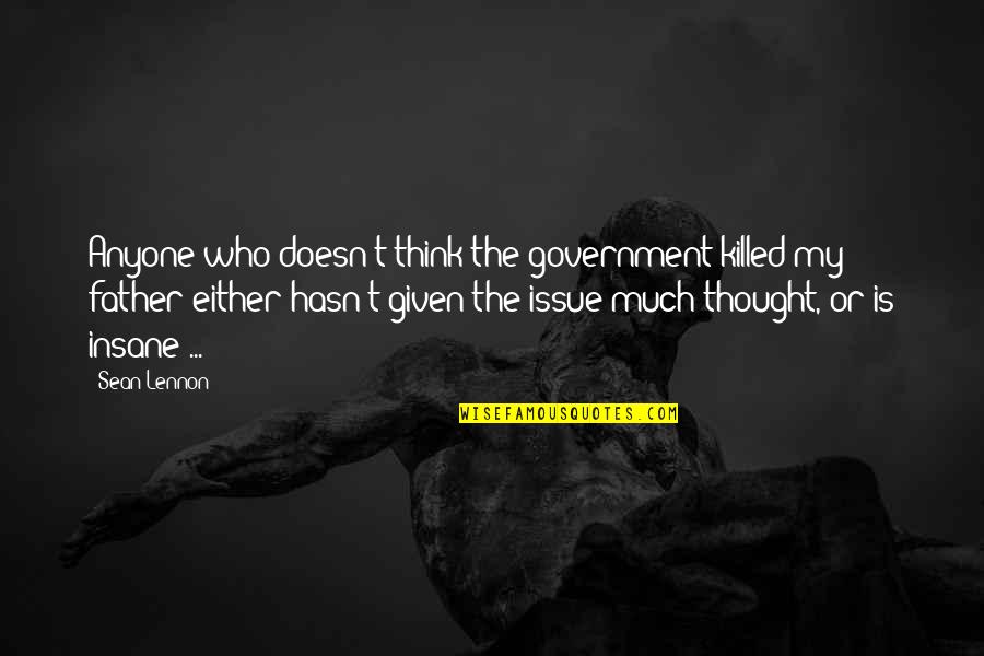 Cadrul Financiar Quotes By Sean Lennon: Anyone who doesn't think the government killed my