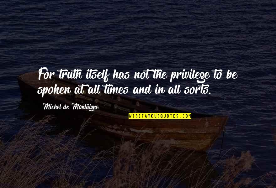 Cadsuane Sedai Quotes By Michel De Montaigne: For truth itself has not the privilege to