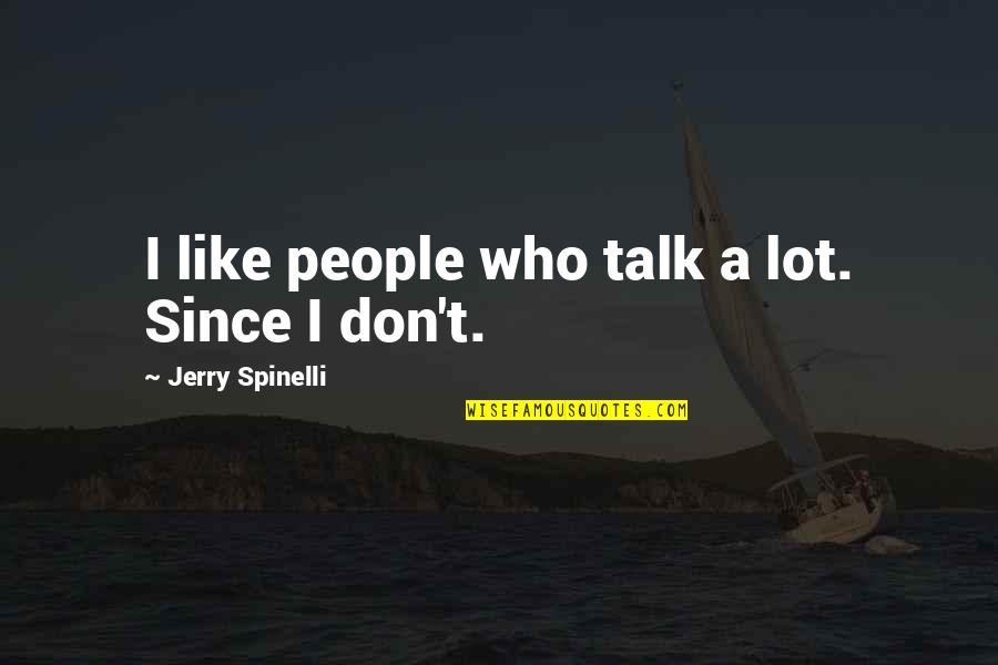 Caduceo Svg Quotes By Jerry Spinelli: I like people who talk a lot. Since