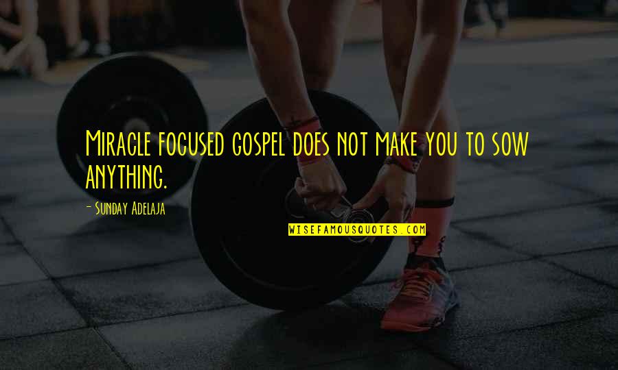 Caducidad De Instancia Quotes By Sunday Adelaja: Miracle focused gospel does not make you to Caducidad De Instancia Quotes By Sunday Adelaja: Miracle focused gospel does not make you to