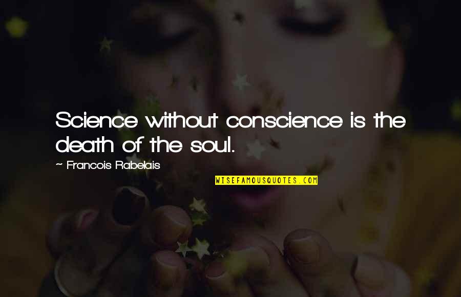 Caducitate Quotes By Francois Rabelais: Science without conscience is the death of the