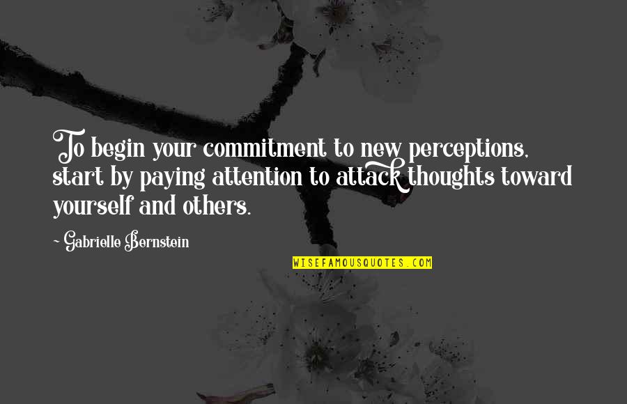Caducitate Quotes By Gabrielle Bernstein: To begin your commitment to new perceptions, start