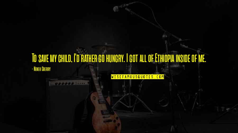 Cadute Divertentissime Quotes By Neneh Cherry: To save my child, I'd rather go hungry.