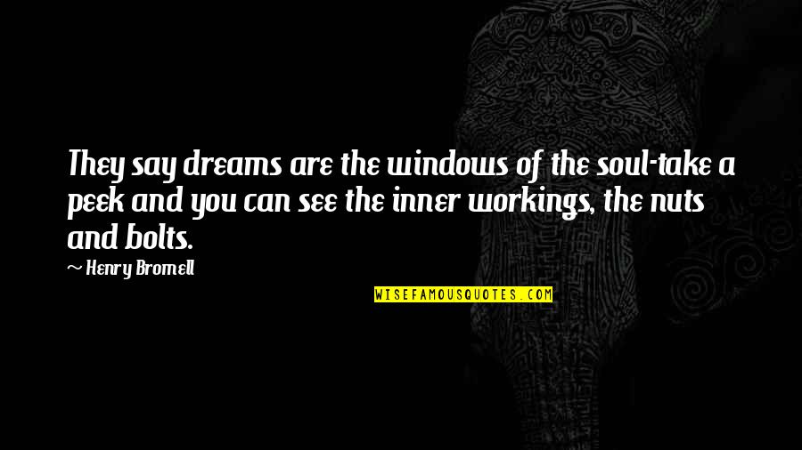 Caduti 4 Quotes By Henry Bromell: They say dreams are the windows of the Caduti 4 Quotes By Henry Bromell: They say dreams are the windows of the