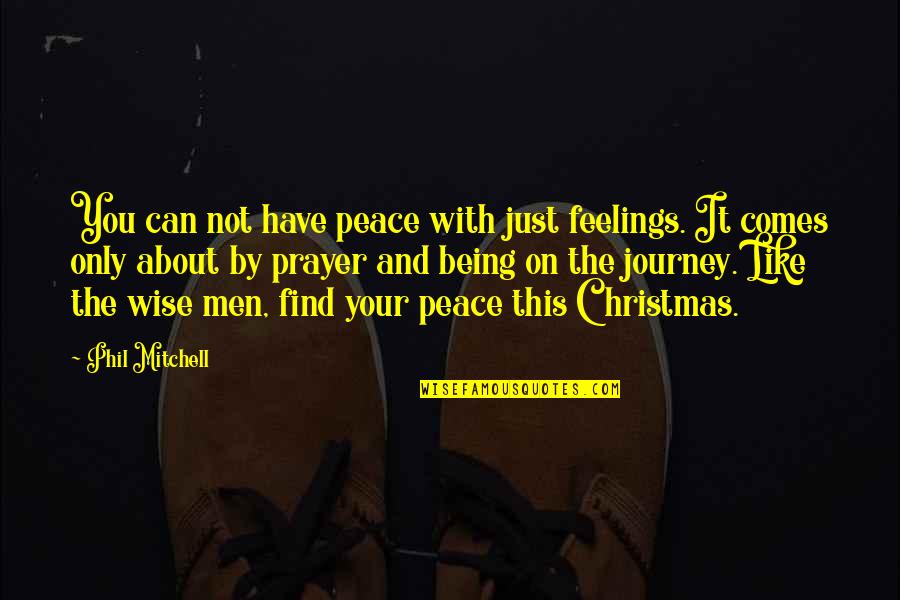 Caduti 4 Quotes By Phil Mitchell: You can not have peace with just feelings. Caduti 4 Quotes By Phil Mitchell: You can not have peace with just feelings.