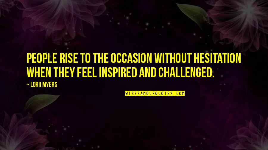 Caduti Della Quotes By Lorii Myers: People rise to the occasion without hesitation when Caduti Della Quotes By Lorii Myers: People rise to the occasion without hesitation when