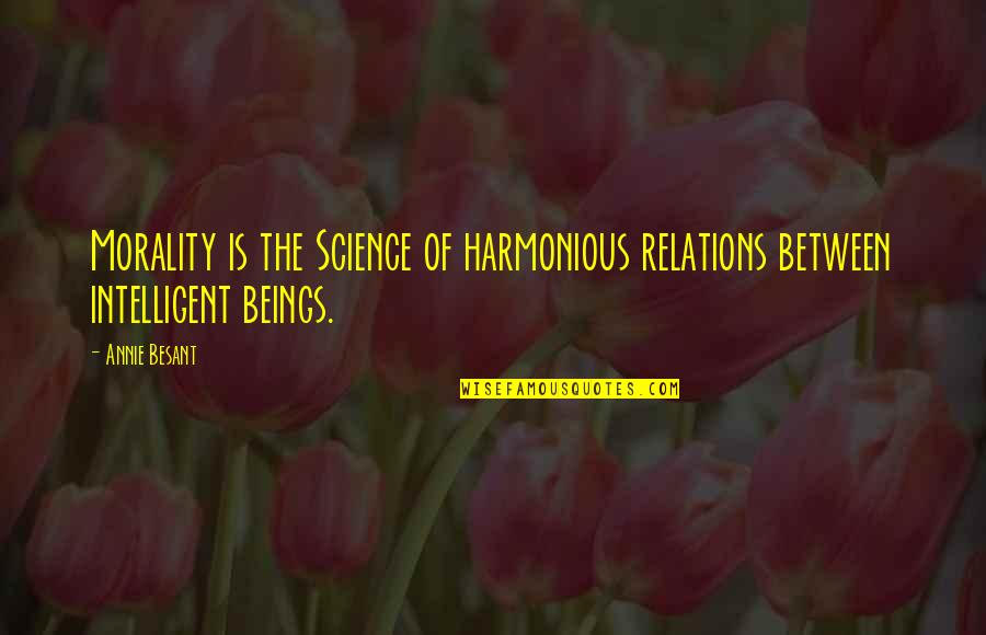 Caduti Grande Quotes By Annie Besant: Morality is the Science of harmonious relations between