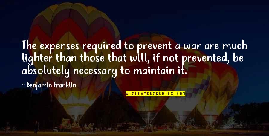 Caduti Grande Quotes By Benjamin Franklin: The expenses required to prevent a war are Caduti Grande Quotes By Benjamin Franklin: The expenses required to prevent a war are