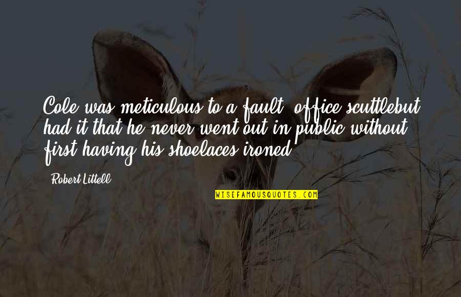 Cadwallader Mountain Quotes By Robert Littell: Cole was meticulous to a fault; office scuttlebut Cadwallader Mountain Quotes By Robert Littell: Cole was meticulous to a fault; office scuttlebut