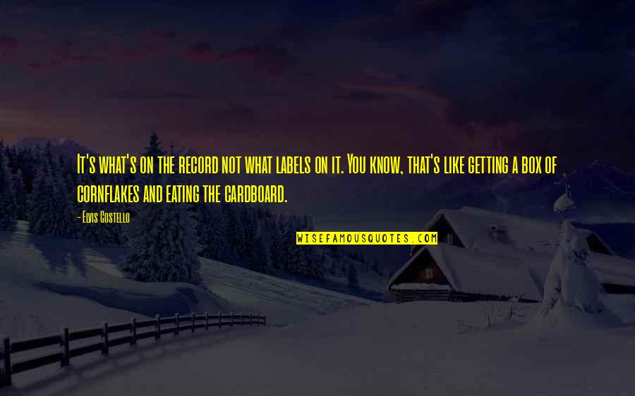 Cadwallader Ms Quotes By Elvis Costello: It's what's on the record not what labels Cadwallader Ms Quotes By Elvis Costello: It's what's on the record not what labels
