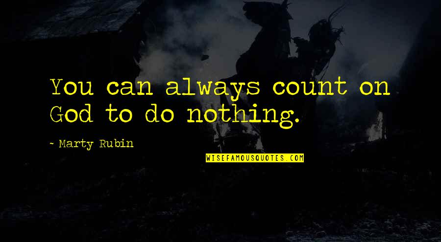 Cady Heron Funny Quotes By Marty Rubin: You can always count on God to do Cady Heron Funny Quotes By Marty Rubin: You can always count on God to do