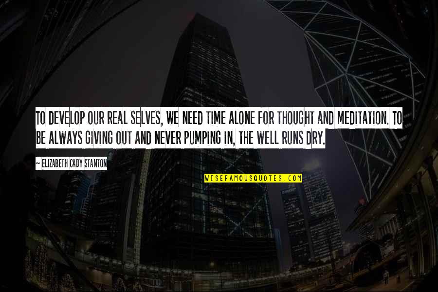 Cady's Quotes By Elizabeth Cady Stanton: To develop our real selves, we need time Cady's Quotes By Elizabeth Cady Stanton: To develop our real selves, we need time