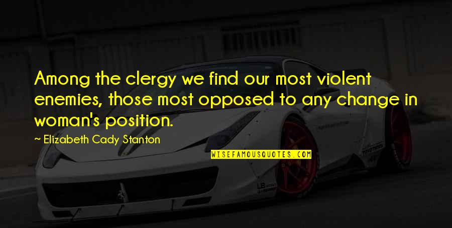 Cady's Quotes By Elizabeth Cady Stanton: Among the clergy we find our most violent Cady's Quotes By Elizabeth Cady Stanton: Among the clergy we find our most violent