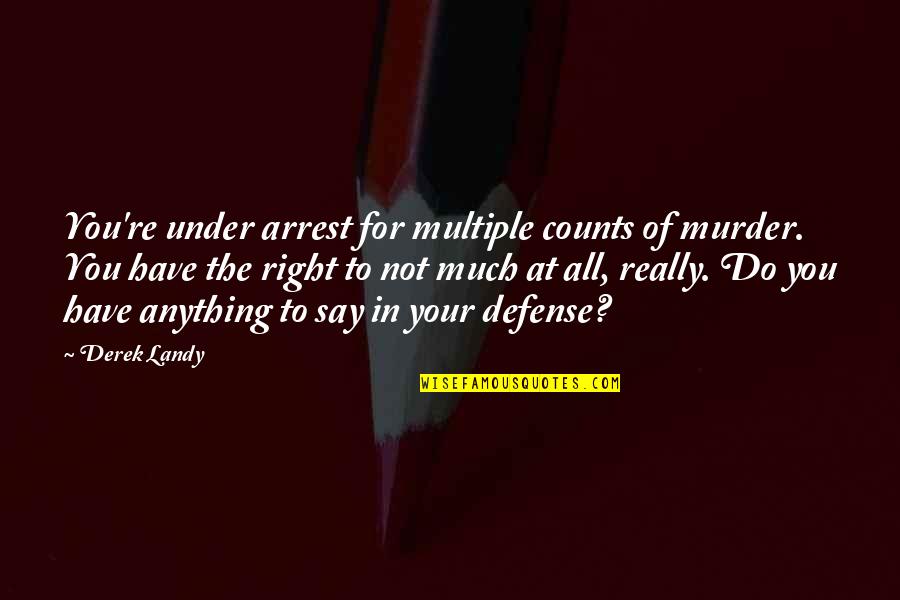 Cae Quotes By Derek Landy: You're under arrest for multiple counts of murder.