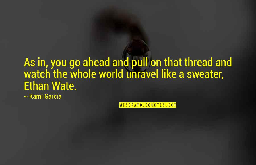 Caecus Pronounciation Quotes By Kami Garcia: As in, you go ahead and pull on Caecus Pronounciation Quotes By Kami Garcia: As in, you go ahead and pull on