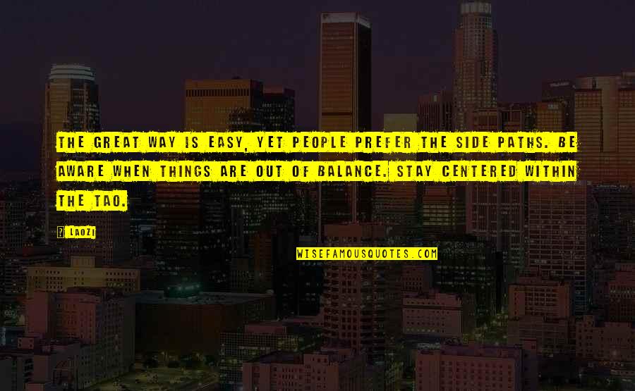 Caecus Pronounciation Quotes By Laozi: The great Way is easy, yet people prefer Caecus Pronounciation Quotes By Laozi: The great Way is easy, yet people prefer