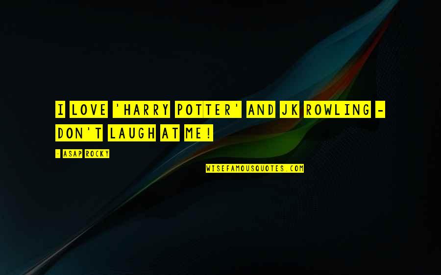 Caedere Quotes By ASAP Rocky: I love 'Harry Potter' and JK Rowling -