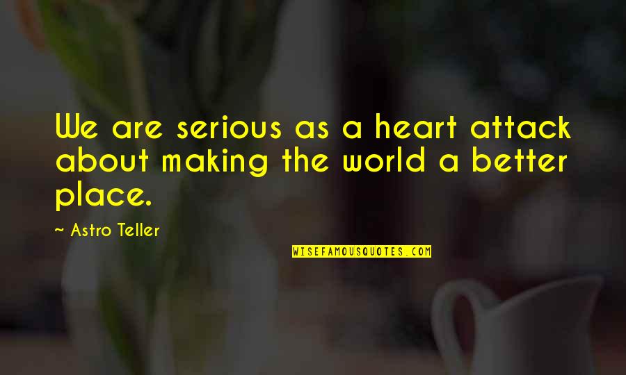Caedere Quotes By Astro Teller: We are serious as a heart attack about