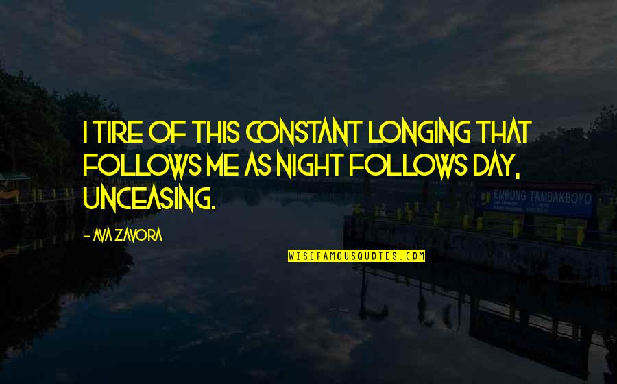 Caedus Mysterium Quotes By Ava Zavora: I tire of this constant longing that follows
