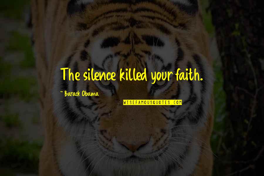 Caedus Mysterium Quotes By Barack Obama: The silence killed your faith.