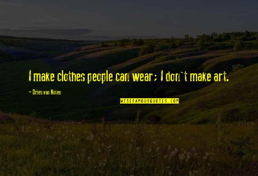 Caedus Mysterium Quotes By Dries Van Noten: I make clothes people can wear; I don't