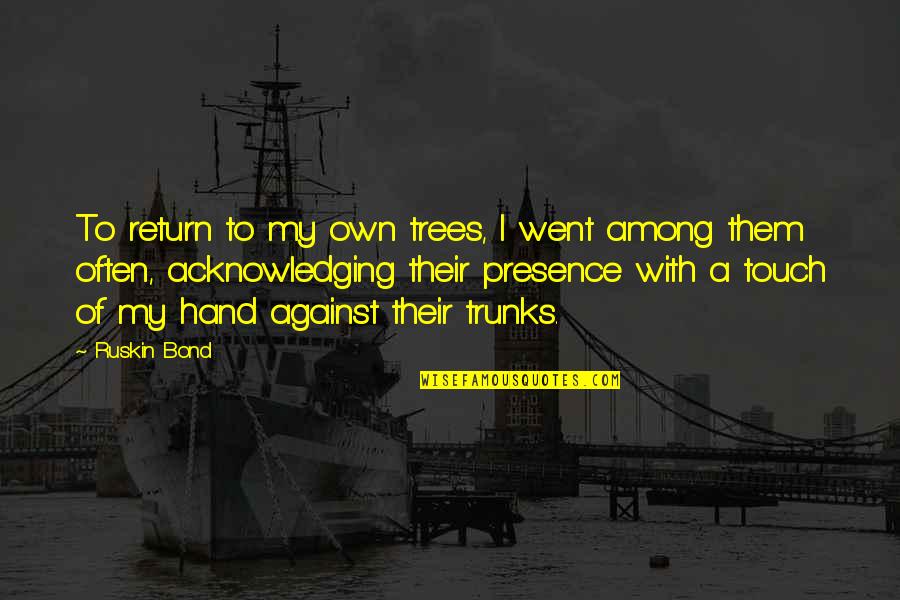 Caelen Dressel Quotes By Ruskin Bond: To return to my own trees, I went Caelen Dressel Quotes By Ruskin Bond: To return to my own trees, I went