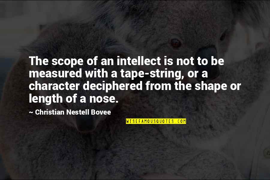 Caeley Melmed Quotes By Christian Nestell Bovee: The scope of an intellect is not to