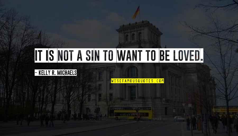 Caelfel's Quotes By Kelly R. Michaels: It is not a sin to want to Caelfel's Quotes By Kelly R. Michaels: It is not a sin to want to