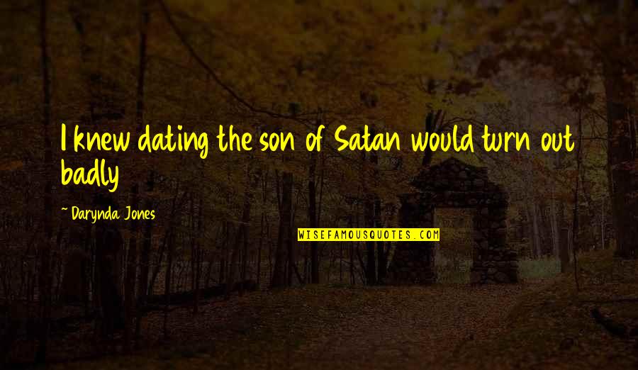 Caeli Quotes By Darynda Jones: I knew dating the son of Satan would
