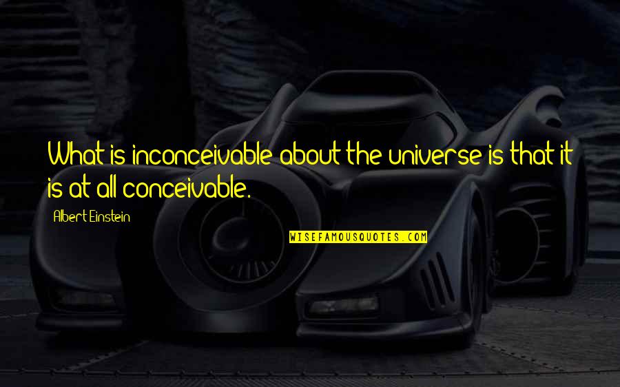 Caeli Video Quotes By Albert Einstein: What is inconceivable about the universe is that