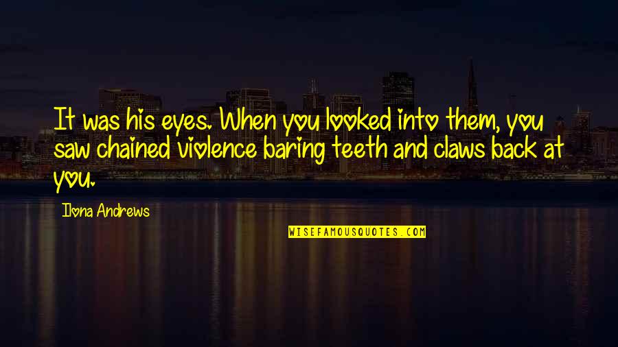 Caelian Quotes By Ilona Andrews: It was his eyes. When you looked into