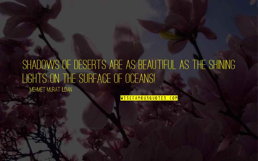 Caelian Quotes By Mehmet Murat Ildan: Shadows of deserts are as beautiful as the