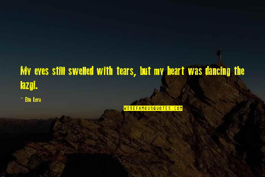Caelis Quotes By Ella Leya: My eyes still swelled with tears, but my