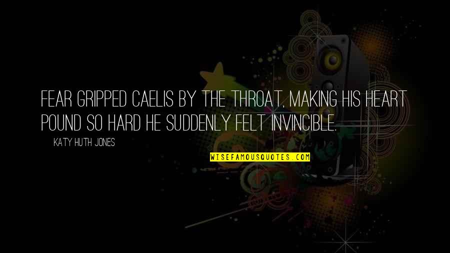 Caelis Quotes By Katy Huth Jones: Fear gripped Caelis by the throat, making his