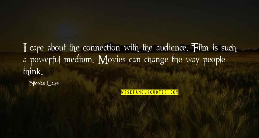 Caelis Quotes By Nicolas Cage: I care about the connection with the audience.