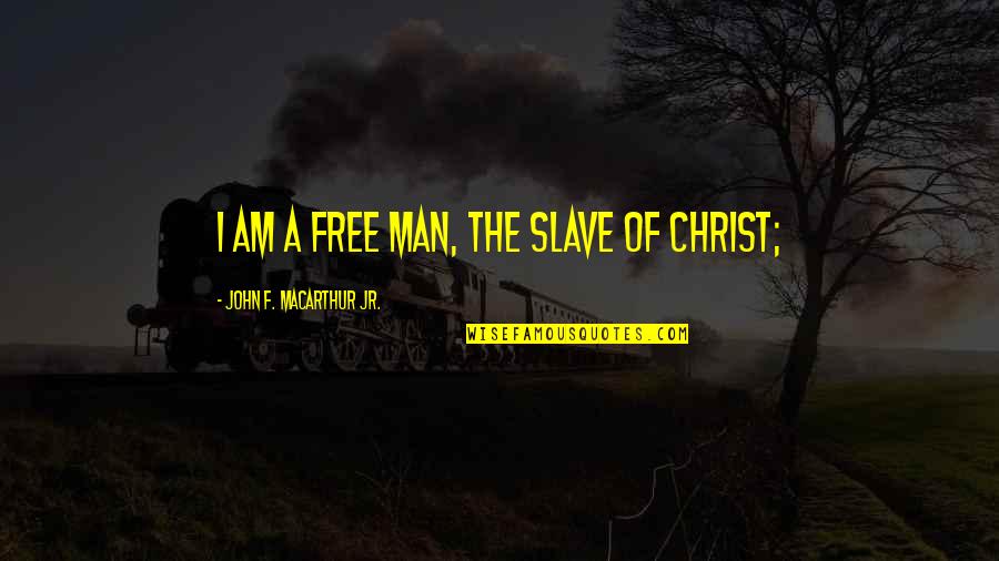 Caelius Sabinus Quotes By John F. MacArthur Jr.: I am a free man, the slave of Caelius Sabinus Quotes By John F. MacArthur Jr.: I am a free man, the slave of