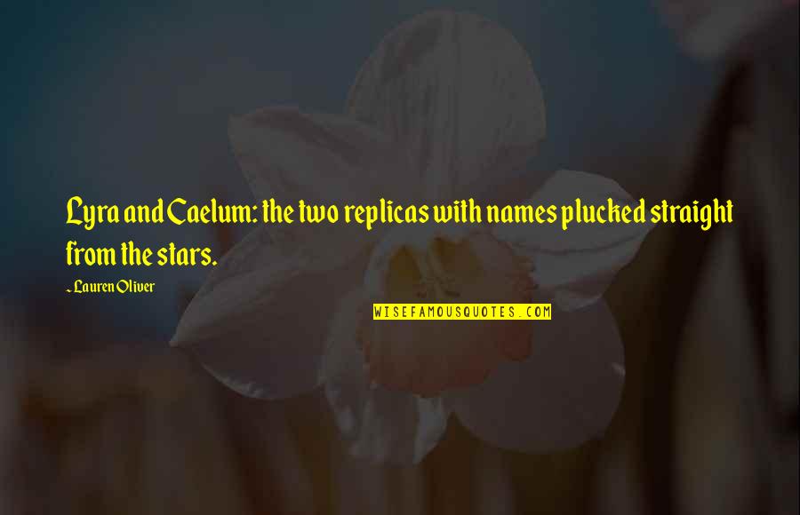 Caelum Quotes By Lauren Oliver: Lyra and Caelum: the two replicas with names
