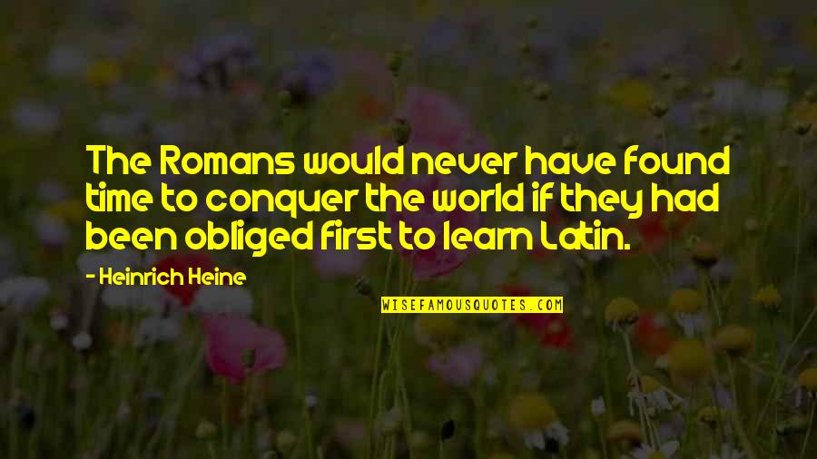 Caelyn Miller Quotes By Heinrich Heine: The Romans would never have found time to