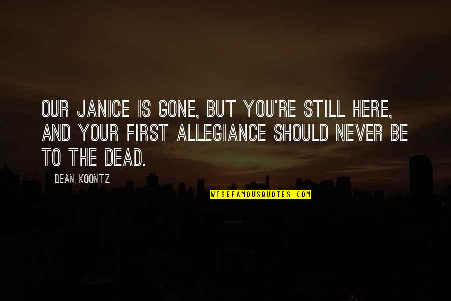 Caer Quotes By Dean Koontz: Our Janice is gone, but you're still here, Caer Quotes By Dean Koontz: Our Janice is gone, but you're still here,