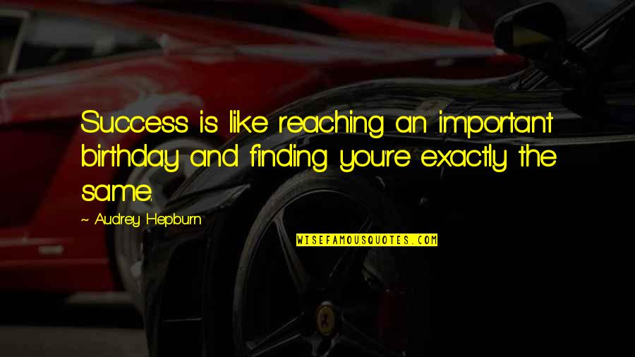 Caeran 10 Quotes By Audrey Hepburn: Success is like reaching an important birthday and