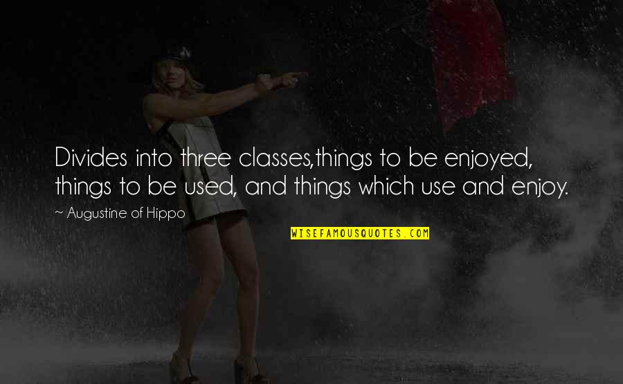 Caeran 10 Quotes By Augustine Of Hippo: Divides into three classes,things to be enjoyed, things Caeran 10 Quotes By Augustine Of Hippo: Divides into three classes,things to be enjoyed, things