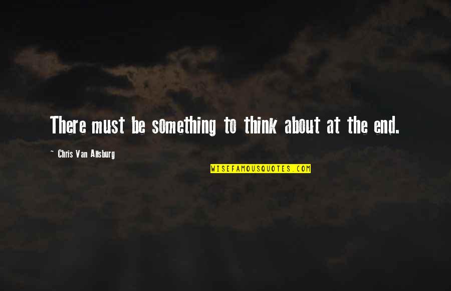 Caeran 10 Quotes By Chris Van Allsburg: There must be something to think about at Caeran 10 Quotes By Chris Van Allsburg: There must be something to think about at