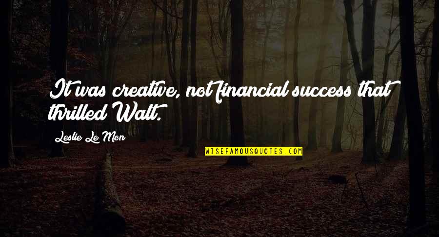 Caeran 10 Quotes By Leslie Le Mon: It was creative, not financial success that thrilled Caeran 10 Quotes By Leslie Le Mon: It was creative, not financial success that thrilled