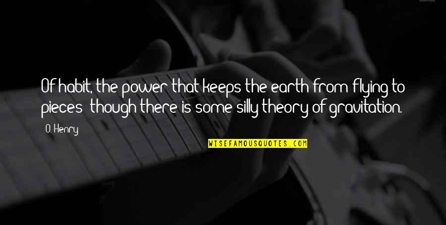 Caeran 10 Quotes By O. Henry: Of habit, the power that keeps the earth Caeran 10 Quotes By O. Henry: Of habit, the power that keeps the earth