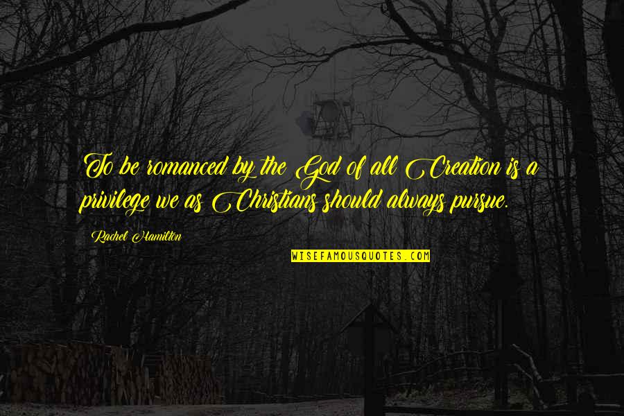 Caeran 10 Quotes By Rachel Hamilton: To be romanced by the God of all Caeran 10 Quotes By Rachel Hamilton: To be romanced by the God of all